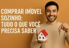 Comprar Imóvel Sozinho: Tudo o Que Você Precisa Saber