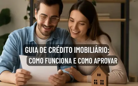Guia de Crédito Imobiliário: Como Funciona e Como Aprovar