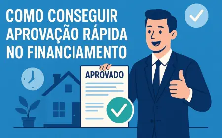 Como Conseguir Aprovação Rápida no Financiamento