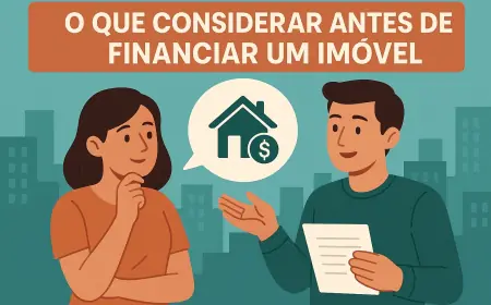 O Que Considerar Antes de Financiar um Imóvel