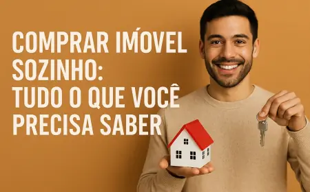 Comprar Imóvel Sozinho: Tudo o Que Você Precisa Saber
