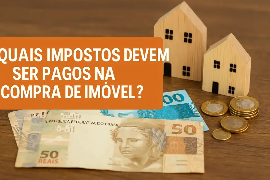 Quais impostos devem ser pagos na compra de imóvel