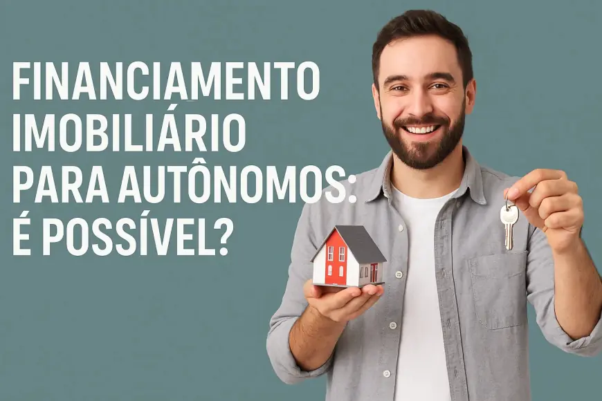 Financiamento Imobiliário para Autônomos: É Possível ?